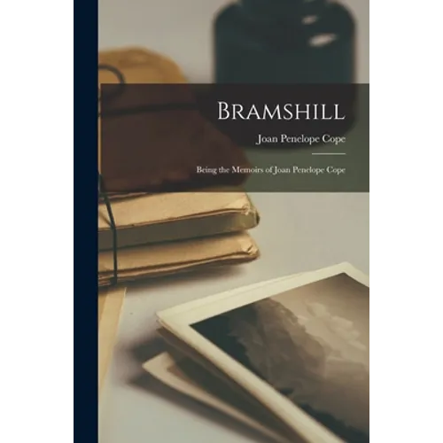 Bramshill: Being the Memoirs of Joan Penelope Cope