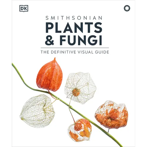 Plants and Fungi: The Definitive Visual Encyclopedia
