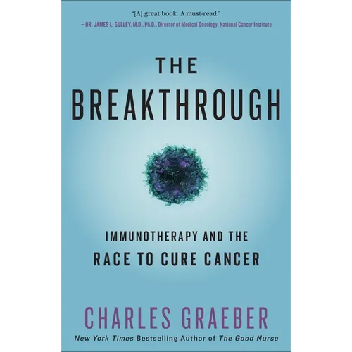 The Breakthrough: Immunotherapy and the Race to Cure Cancer