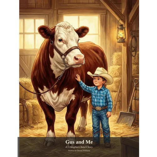 Gus and Me: A 5 Daughters Ranch Story
