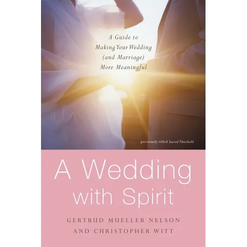 A Wedding with Spirit: A Guide to Making Your Wedding (and Marriage) More Meaningful