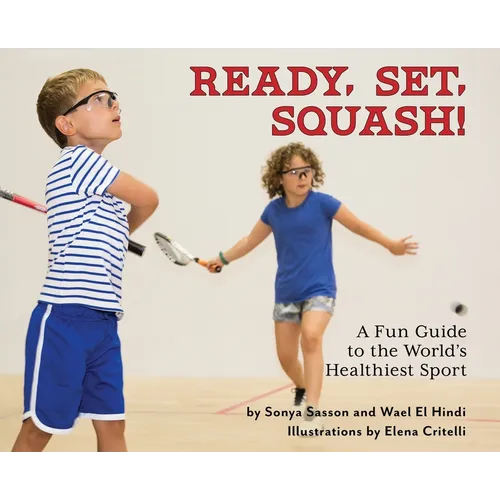 Ready, Set, Squash!: A Fun Guide to the World's Healthiest Sport