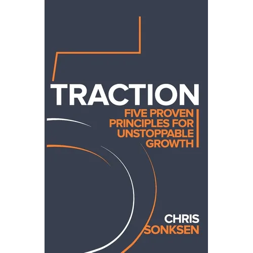 Traction: Five Proven principles for Unstoppable Growth