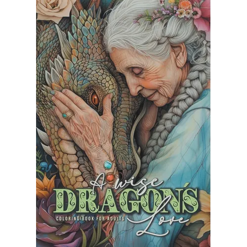 A wise Dragonｴs Love Coloring Book for Adults: Dragons Coloring Book for Adults Grayscale Dragon Coloring Book lovely Portraits with women and dragons