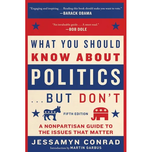 What You Should Know about Politics . . . But Don't, Fifth Edition: A Nonpartisan Guide to the Issues That Matter