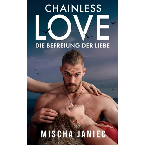 Chainless Love: Die Befreiung der Liebe