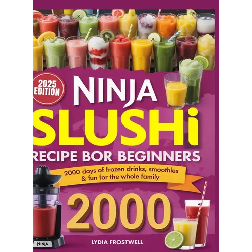 Ninja Slushi Recipe Book for Beginners: 2000 Days of Frozen Drinks, Smoothies & Fun for the Whole Family
