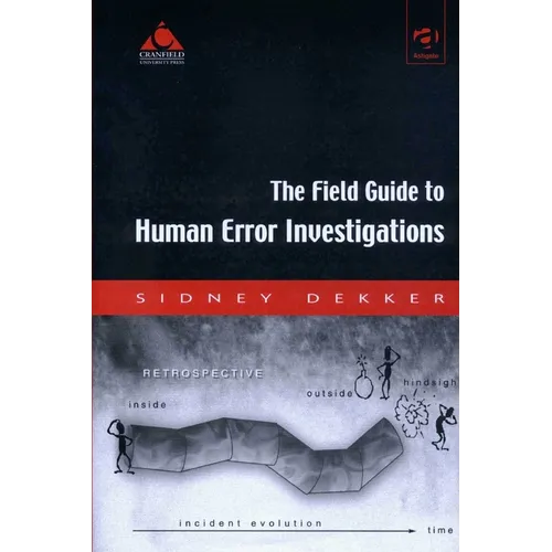 The Field Guide to Human Error Investigations