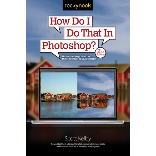 How Do I Do That in Photoshop?: The Quickest Ways to Do the Things You Want to Do, Right Now! (2nd Edition)