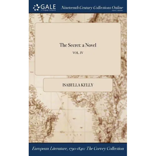 The Secret: a Novel; VOL. IV