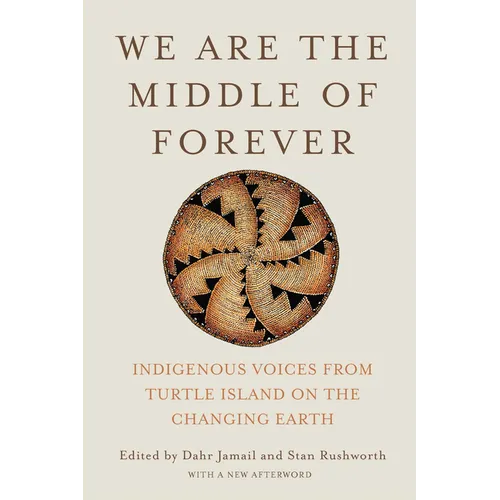 We Are the Middle of Forever: Indigenous Voices from Turtle Island on the Changing Earth