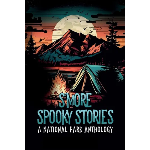 S'more Spooky Stories: A National Park Anthology