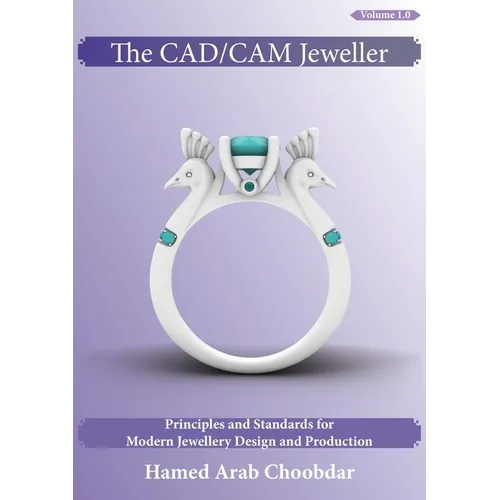 The CAD/CAM Jeweller: Principles and Standards for Modern Jewellery Design and Production