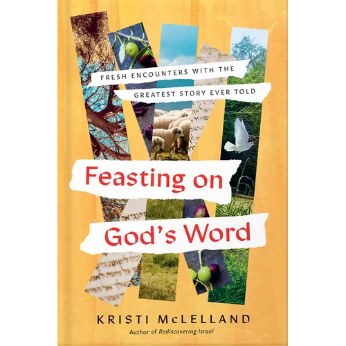 Feasting on God's Word: Fresh Encounters with the Greatest Story Ever Told