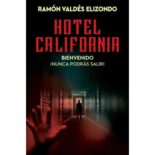 Hotel California: Bienvenido, ¡Nunca Podrás Salir! Hotel California (Spanish Edition)