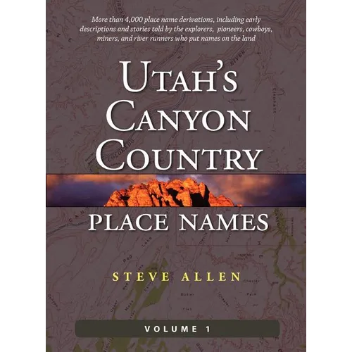 Utah's Canyon Country Place Names, Vol. 1