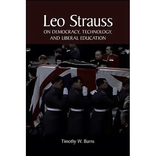 Leo Strauss on Democracy, Technology, and Liberal Education