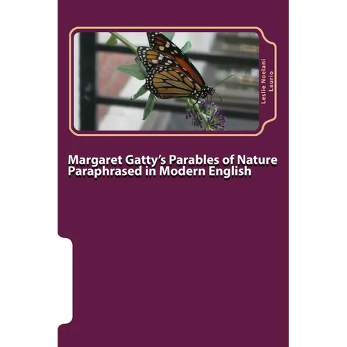 Margaret Gatty's Parables of Nature Paraphrased in Modern English