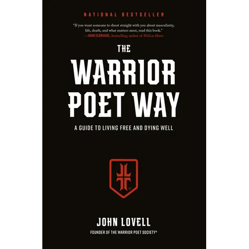 The Warrior Poet Way: A Guide to Living Free and Dying Well