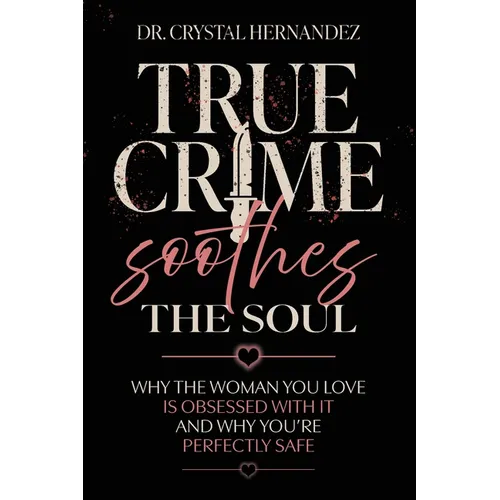 True Crime Soothes the Soul: Why the woman you love is obsessed with it and why you're perfectly safe