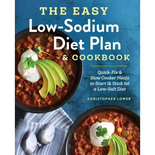 The Easy Low Sodium Diet Plan and Cookbook: Quick-Fix and Slow Cooker Meals to Start (and Stick To) a Low Salt Diet