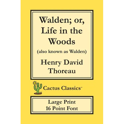 Walden; or, Life in the Woods (Cactus Classics Large Print): 16 Point Font; Large Text; Large Type