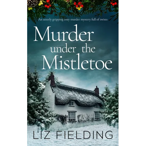 MURDER UNDER THE MISTLETOE an utterly gripping cozy murder mystery full of twists