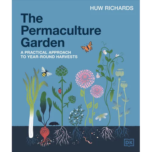 The Permaculture Garden: A Practical Approach to Year-Round Harvests