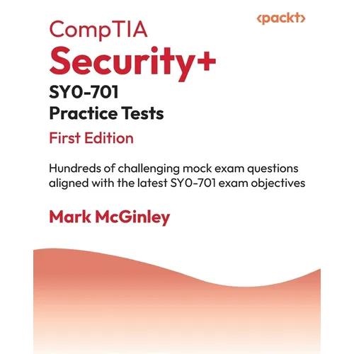 CompTIA Security+ SY0-701 Practice Tests: Hundreds of challenging mock exam questions aligned with the latest SY0-701 exam objectives