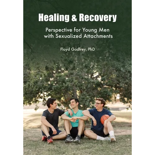 Healing & Recovery - Perspective for Young Men with Sexualized Attachments - Paperback