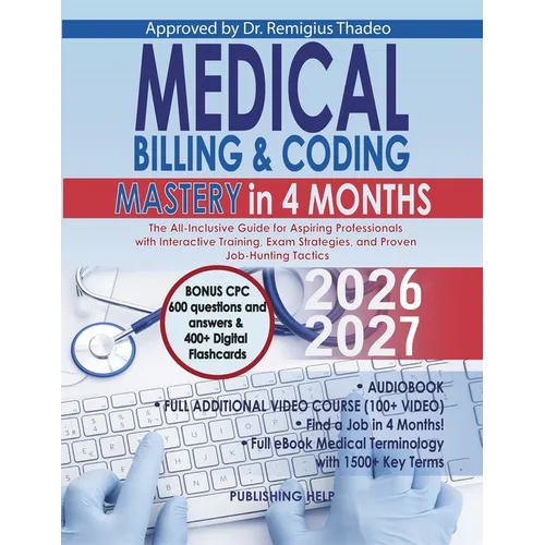 Medical Billing & Coding Mastery in 4 Months: The All-Inclusive Guide for Aspiring Professionals with Interactive Training, Exam Strategies, and Prove