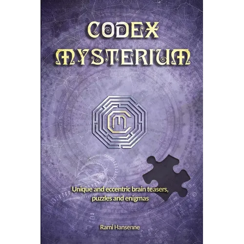 Codex Mysterium: Unique and eccentric brain teasers, puzzles and enigmas