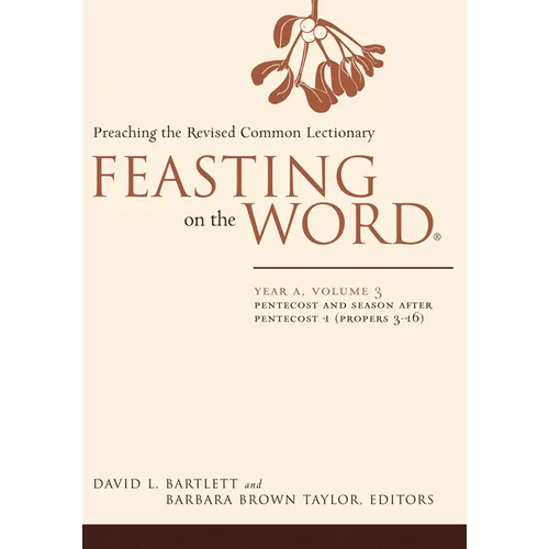 Feasting on the Word: Year A, Volume 3: Pentecost and Season After Pentecost 1 (Propers 3-16)