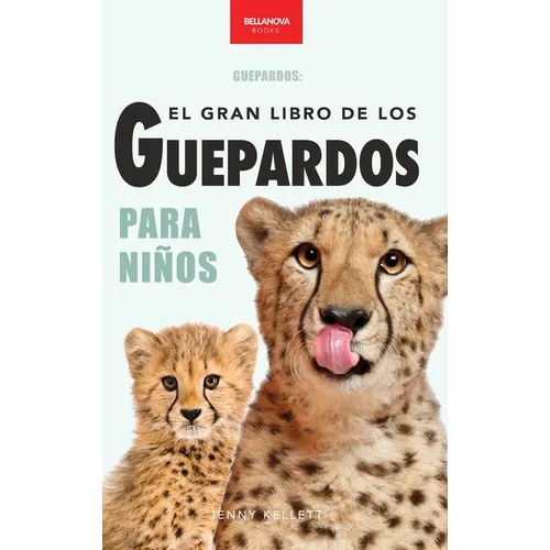 Guepardos El Gran Libro de los Guepardos para Niños: 100+ datos con fotos y quiz (8-12 años)