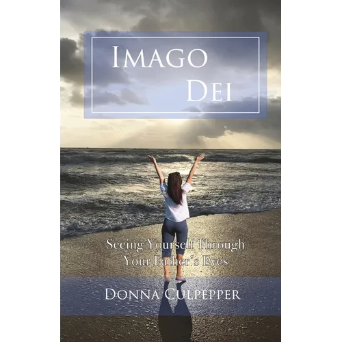 Imago Dei: Seeing Yourself Through Your Father's Eyes