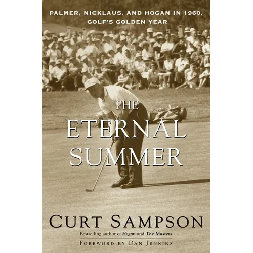 The Eternal Summer: Palmer, Nicklaus, and Hogan in 1960, Golf's Golden Year