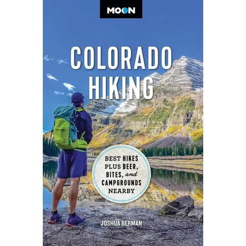 Moon Colorado Hiking: Best Hikes Plus Beer, Bites, and Campgrounds Nearby