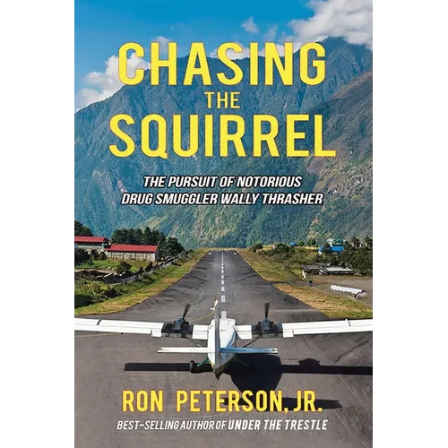 Chasing the Squirrel: The Pursuit of Notorious Drug Smuggler Wally Thrasher