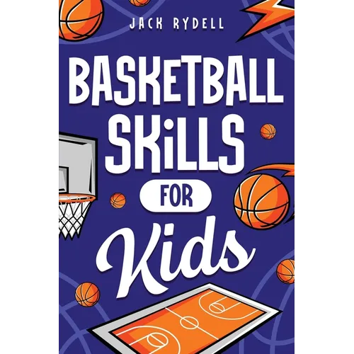 Basketball Skills for Kids: Master Dribbling, Defense, Passing, Scoring, Teamwork, and More!