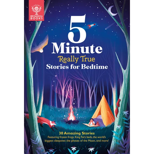 5-Minute Really True Stories for Bedtime: 30 Amazing Stories: Featuring Frozen Frogs, King Tut's Beds, the World's Biggest Sleepover, the Phases of th