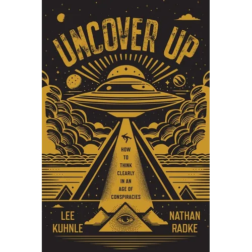 Uncover Up: How to Think Clearly in an Age of Conspiracies