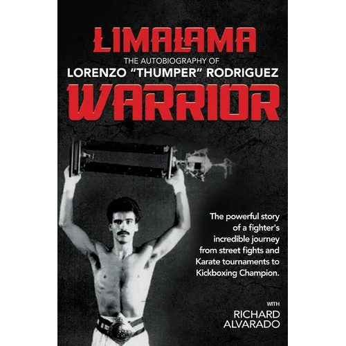 LimaLama Warrior, The Autobiography of Lorenzo "Thumper" Rodriguez: The Powerful Story of A Fighter's Incredible Journey from Street Fights and Karate
