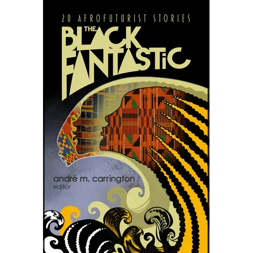 The Black Fantastic: 20 Afrofuturist Stories