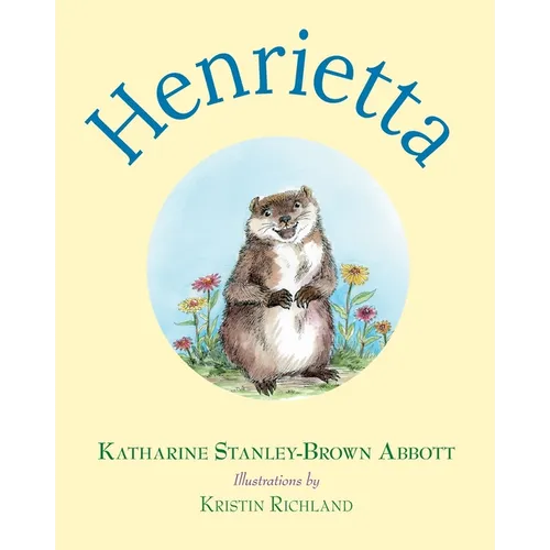 Henrietta (Book 1 in the Henrietta, the Loveable Woodchuck Series)