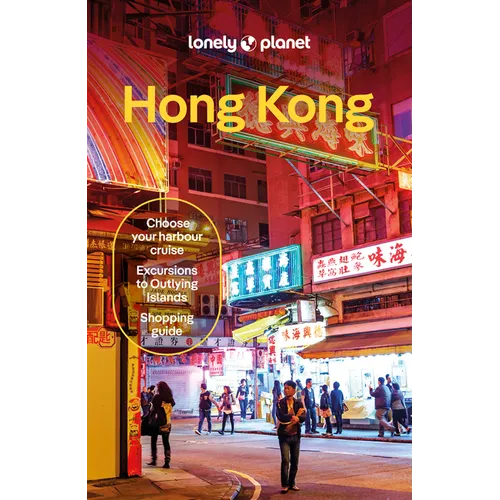 Lonely Planet Hong Kong: Plan the Trip of a Lifetime Detailed Itineraries & Maps Insider Tips Covers Central District, Kowloon, WAN Chai and More