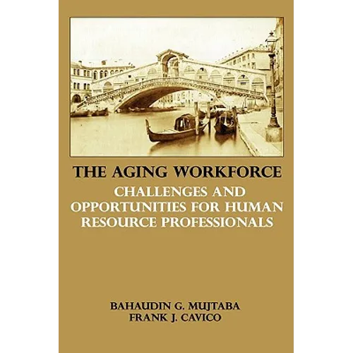 The Aging Workforce: Challenges and Opportunities for Human Resource Professionals