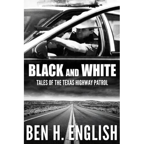 Black and White: Tales of the Texas Highway Patrol - Paperback