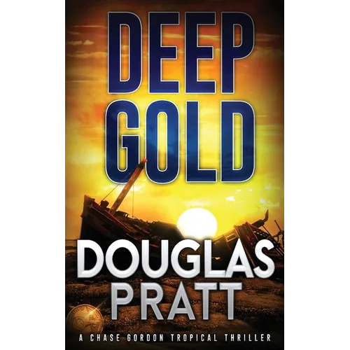 Deep Gold: A Chase Gordon Tropical Thriller