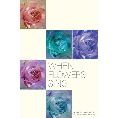 When Flowers Sing: A poetry Anthology