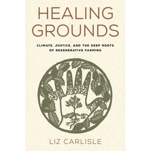 Healing Grounds: Climate, Justice, and the Deep Roots of Regenerative Farming